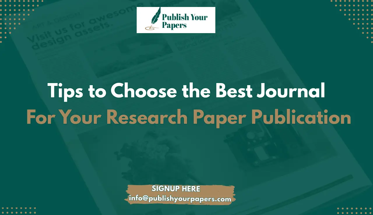 Tips to Choose the Best Journal for Your Research Paper Publication