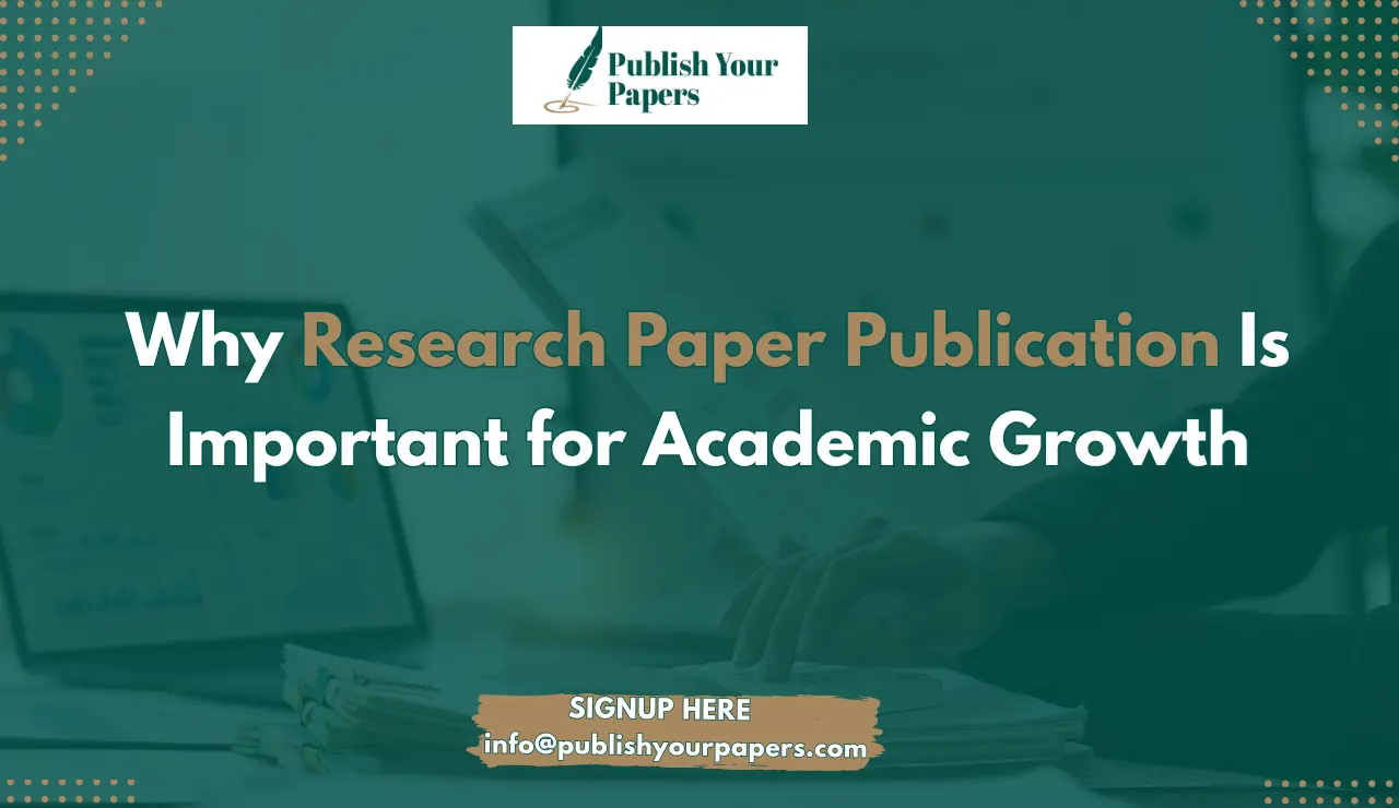 Why Research Paper Publication Is Important for Academic Growth